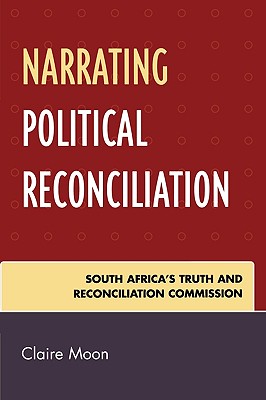 Narrating Political Reconciliation: South Africa’s Truth and Reconciliation Commission