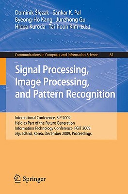 Signal Processing, Image Processing and Pattern Recognition: International Conference, SIP 2009, Held As Part of the Future Gene