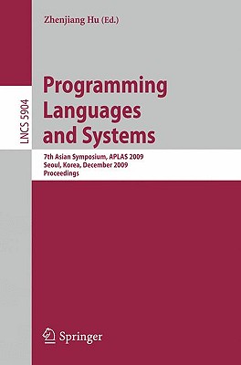 Programming Languages and Systems: 7th Asian Symposium, APLAS 2009, Seoul, Korea, December 14-16, 2009, Proceedings