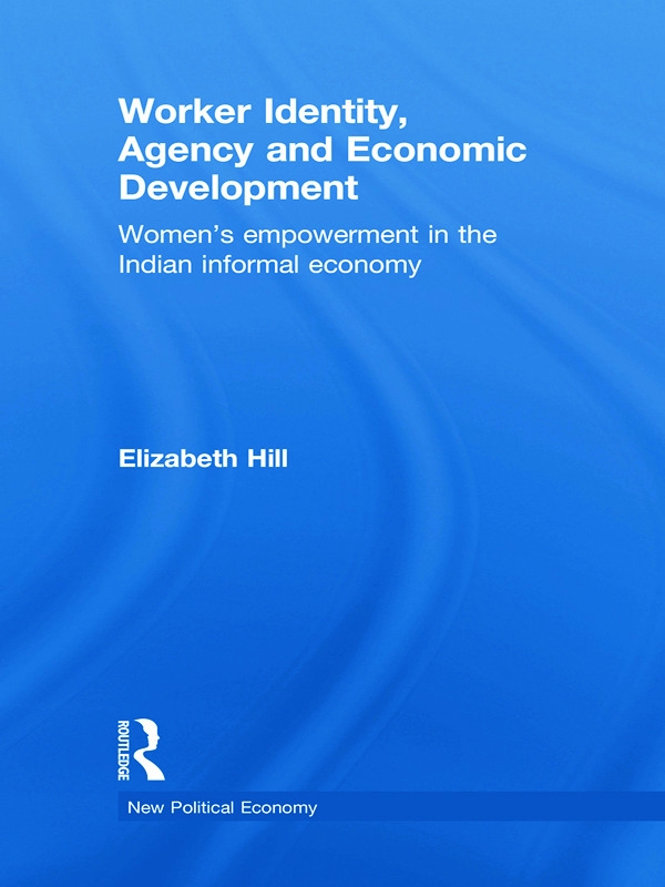 Worker Identity, Agency and Economic Development: Women’s Empowerment in the Indian Informal Economy