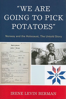 We Are Going to Pick Potatoes: Norway and the Holocaust, the Untold Story