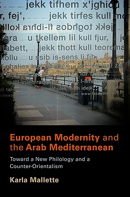 European Modernity and the Arab Mediterranean: Toward a New Philology and a Counter-Orientalism