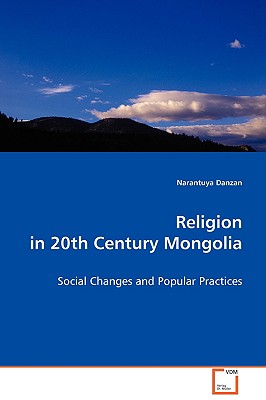 Religion in 20th Century Mongolia: Social Changes and Popular Practices