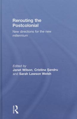 Rerouting the Postcolonial: New Directions for the New Millennium