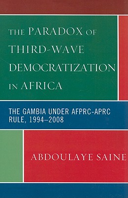 The Paradox of Third-Wave Democratization in Africa: The Gambia Under Afprc-Aprc Rule, 1994-2008