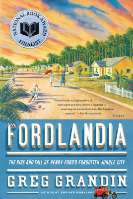 Fordlandia: The Rise and Fall of Henry Ford’s Forgotten Jungle City