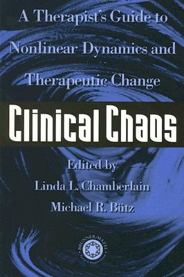 Clinical Chaos: A Therapist’s Guide to Non-Linear Dynamics and Therapeutic Change