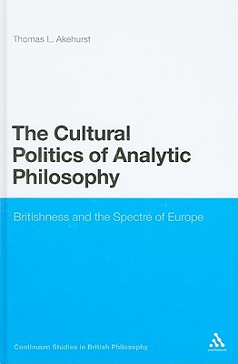 The Cultural Politics of Analytic Philosophy: Britishness and the Spectre of Europe