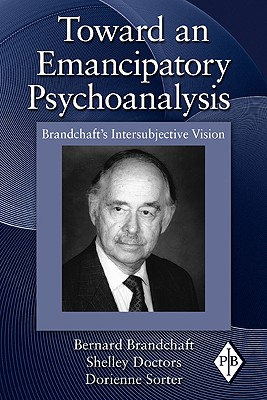 Toward an Emancipatory Psychoanalysis: Brandchaft’s Intersubjective Vision