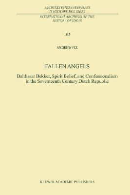 Fallen Angels: Balthasar Bekker, Spirit Belief, and Confessionalism in the Seventeenth Century Dutch Repulic