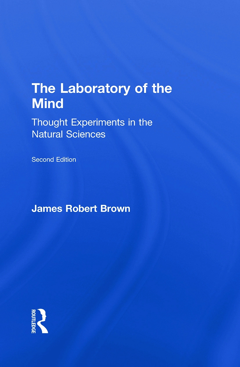 The Laboratory of the Mind: Thought Experiments in the Natural Sciences