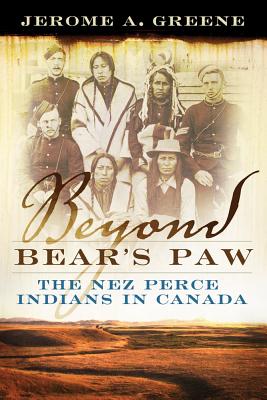 Beyond Bear’s Paw: The Nez Perce Indians in Canada