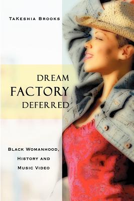 Dream Factory Deferred: Black Womanhood, History and Music Video