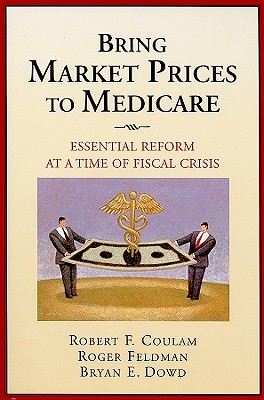 Bring Market Prices to Medicare: Essential Reform at a Time of Fiscal Crisis