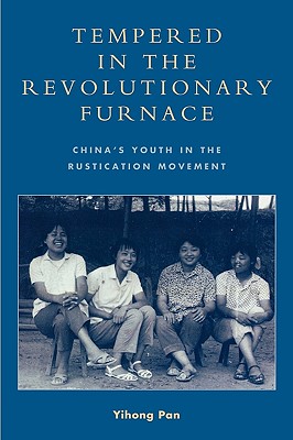 Tempered in the Revolutionary Furnace: China’s Youth in the Rustication Movement