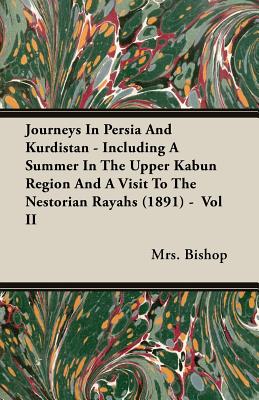 Journeys in Persia and Kurdistan: Including a Summer in the Upper Kabun Region and a Visit to the Nestorian Rayahs