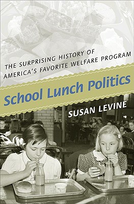 School Lunch Politics: The Surprising History of America’s Favorite Welfare Program