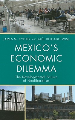 Mexico’s Economic Dilemma: The Developmental Failure of Neoliberalism