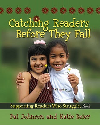 Catching Readers Before They Fall, Grades K-4: Supporting Readers Who Struggle