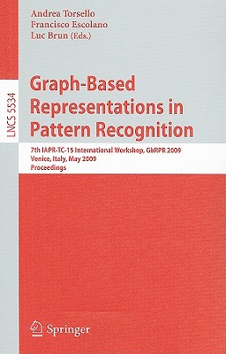 Graph-Based Representations in Pattern Recognition: 7th IAPR-TC 15 International Workshop, GbRPR 2009 Venice, Italy, May 26-28,