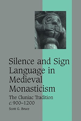 Silence and Sign Language in Medieval Monasticism: The Cluniac Tradition, C.900 1200