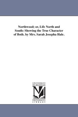 Northwood; Or, Life North and South: Showing the True Character of Both