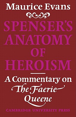 Spenser’s Anatomy of Heroism: A Commentary on ’The Faerie Queene’