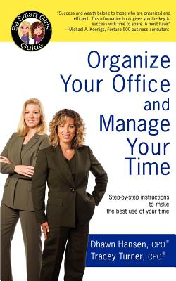 Organize Your Office and Manage Your Time: A Be Smart Girls� Guide