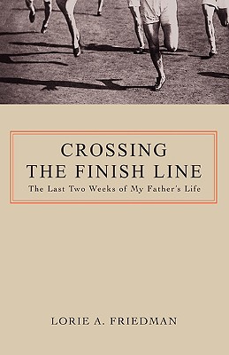 Crossing the Finish Line: The Last Two Weeks of My Father’s Life