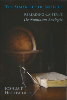 The Semantics of Analogy: Rereading Cajetan’s De Nominum Analogia