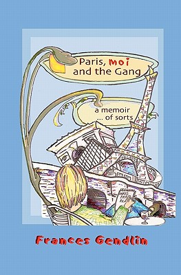 Paris, Moi and the Gang: A Memoir... of Sorts