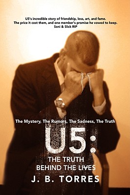 U5: The Truth Behind the Lives: The Mystery, The Rumors, The Sadness, The Truth