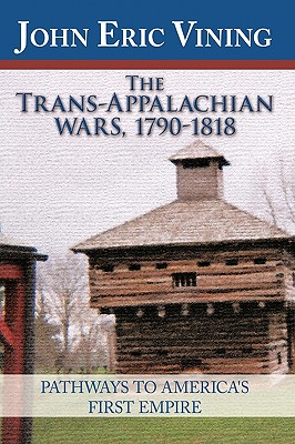 The Trans-Appalachian Wars, 1790-1818: Pathways to America’s First Empire