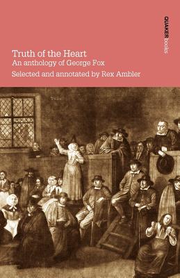 Truth of the Heart: An Anthology of George Fox 1624-1691