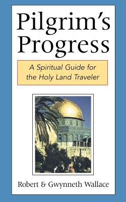 Pilgrim’s Progress: A Spiritual Guide for the Holy Land Traveler