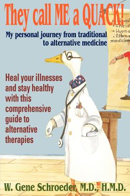 They call ME a QUACK!: My personal journey from traditional to alternative medicine