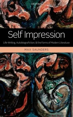 Self Impression: Life-Writing, Autobiografiction, and the Forms of Modern Literature