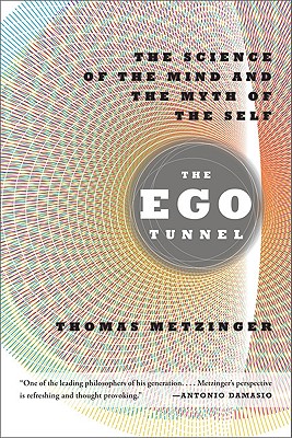 The Ego Tunnel: The Science of the Mind and the Myth of the Self