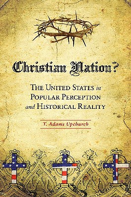 Christian Nation?: The United States in Popular Perception and Historical Reality