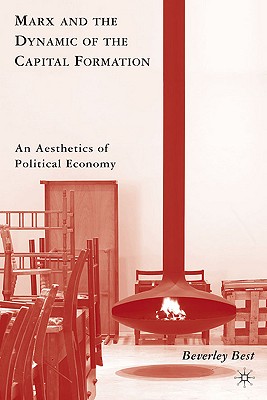 Marx and the Dynamic of the Capital Formation: An Aesthetics of Political Economy