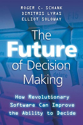 The Future of Decision Making: How Revolutionary Software Can Improve the Ability to Decide