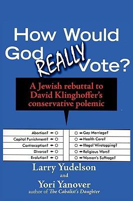 How Would God Really Vote: A Jewish Rebuttal to David Klinghoffer’s Conservative Polemic