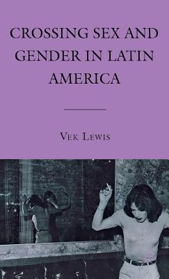 Crossing Sex and Gender in Latin America