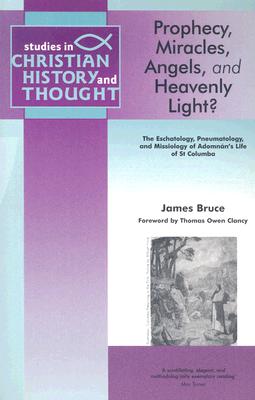 Prophecy, Miracles, Angels and Heavenly Light?: The Eschatology, Pneumatology, and Missiology of Adomnan’s Life of Columbia