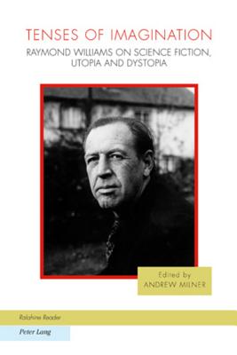 Tenses of Imagination: Raymond Williams on Science Fiction, Utopia and Dystopia