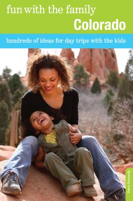 Fun With the Family Colorado: Hundreds of Ideas for Day Trips With the Kids