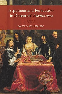 Argument and Persuasion in Descartes’ Meditations