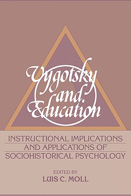 Vygotsky and Education: Instructional Implications and Applications of Sociohistorical Psychology