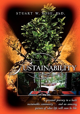 Sustainability: A Personal Journey to a Built Sustainable Community...and an Amazing Picture of What Life Will Soon Be Like