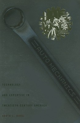 Auto Mechanics: Technology and Expertise in Twentieth-Century America